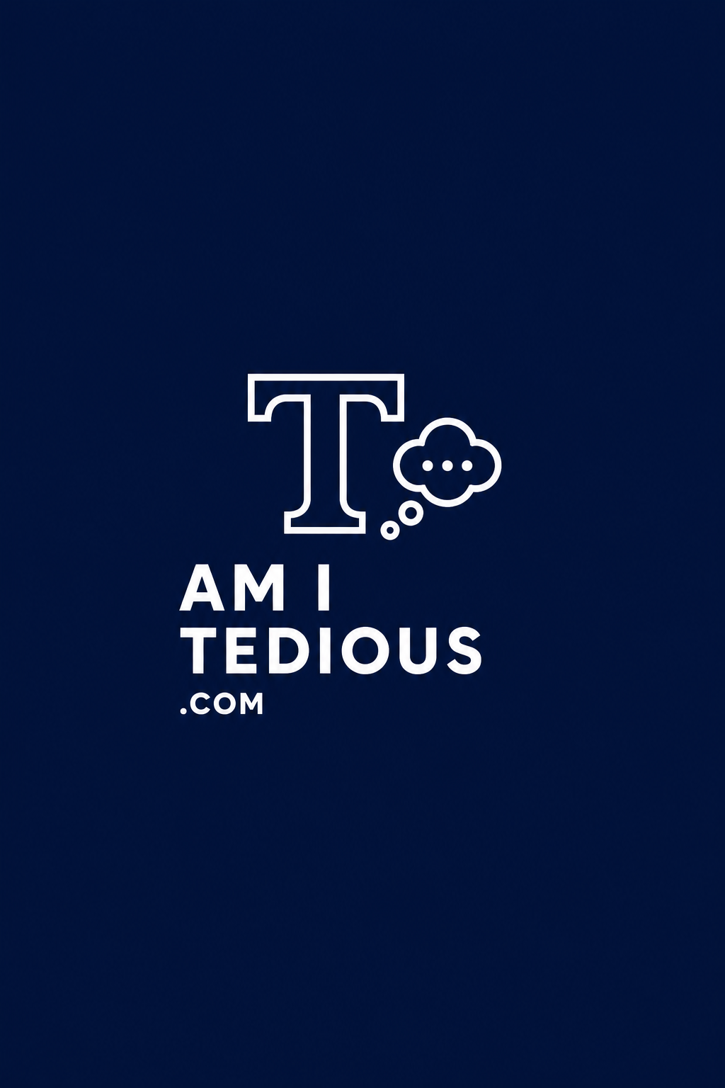 Am I A Tedious Person